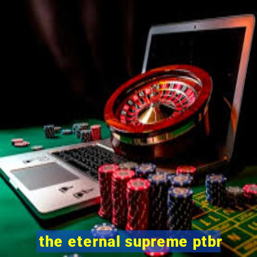 the eternal supreme ptbr